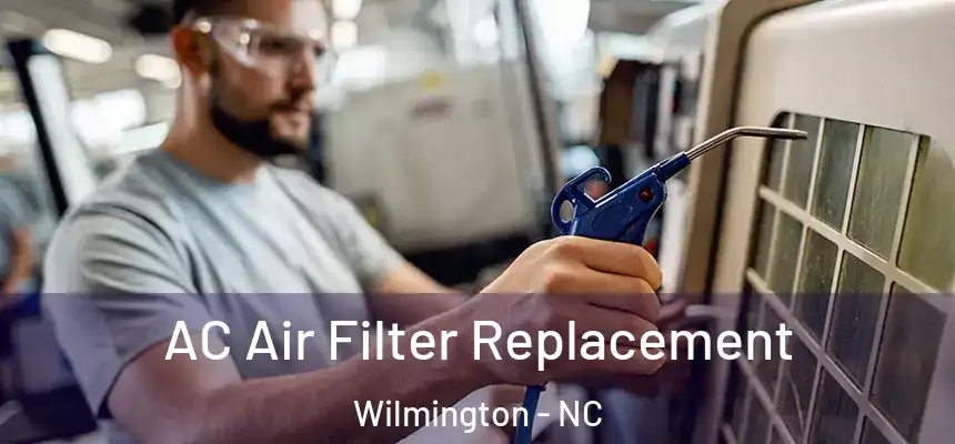  AC Air Filter Replacement Wilmington - NC