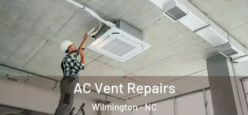  AC Vent Repairs Wilmington - NC