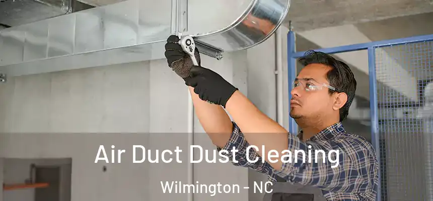  Air Duct Dust Cleaning Wilmington - NC