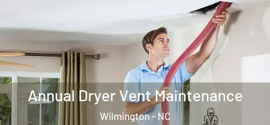  Annual Dryer Vent Maintenance Wilmington - NC