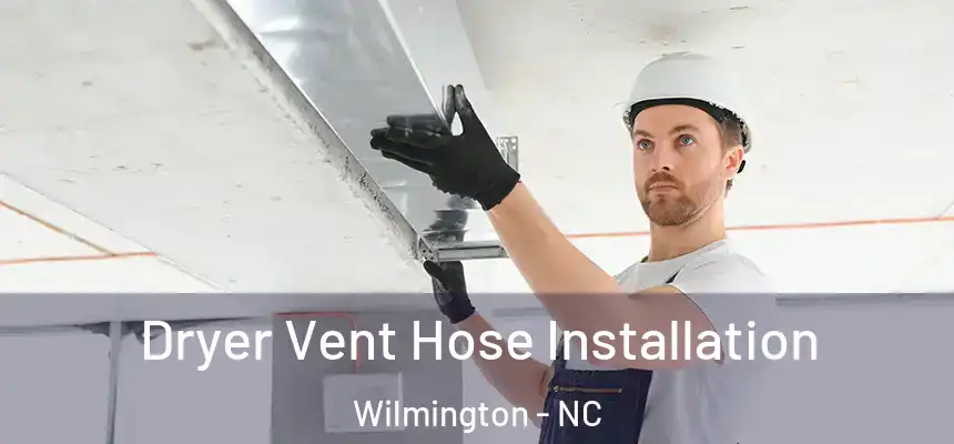 Dryer Vent Hose Installation Wilmington - NC