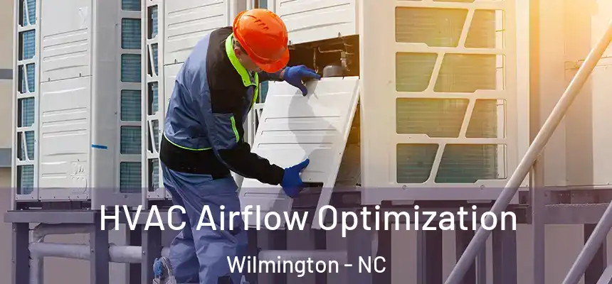  HVAC Airflow Optimization Wilmington - NC