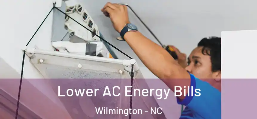  Lower AC Energy Bills Wilmington - NC