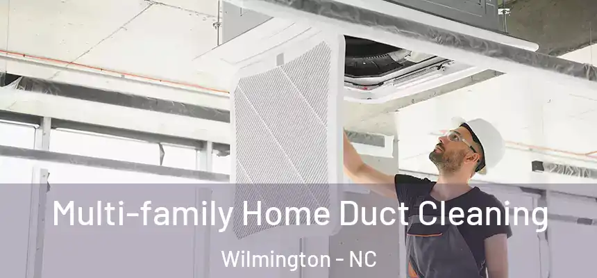 Multi-family Home Duct Cleaning Wilmington - NC