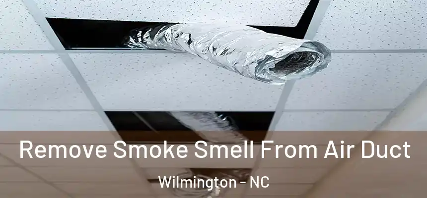 Remove Smoke Smell From Air Duct Wilmington - NC