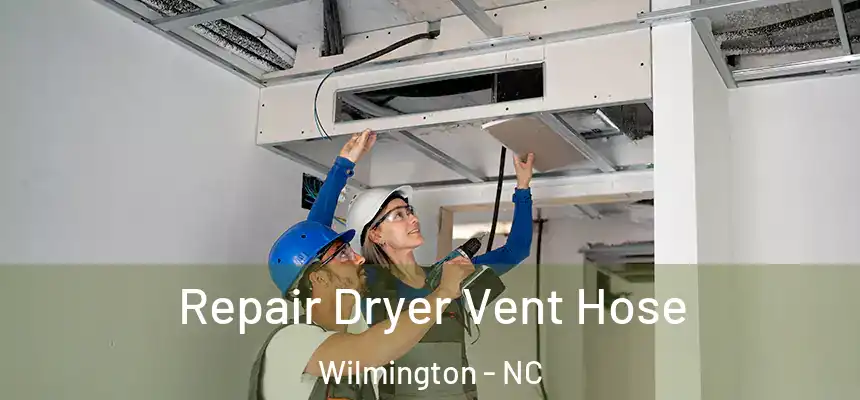 Repair Dryer Vent Hose Wilmington - NC