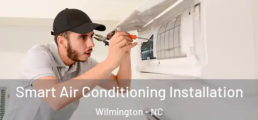  Smart Air Conditioning Installation Wilmington - NC