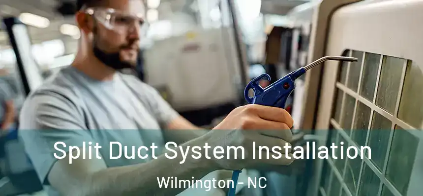  Split Duct System Installation Wilmington - NC